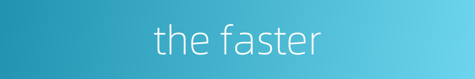the faster的同义词