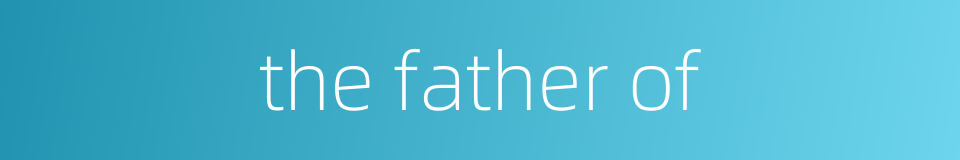 the father of的同义词