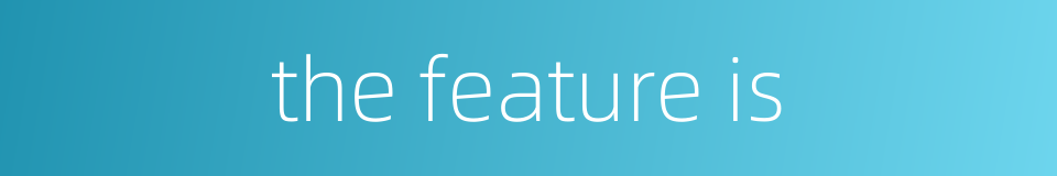 the feature is的同义词