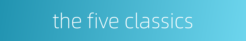 the five classics的同义词