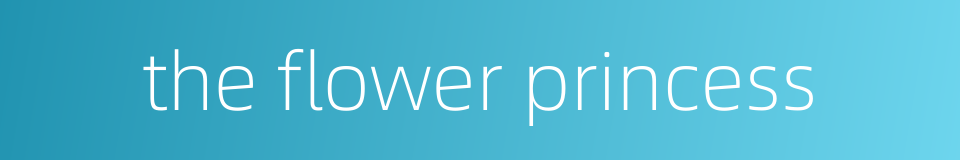 the flower princess的同义词