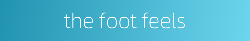 the foot feels的同义词