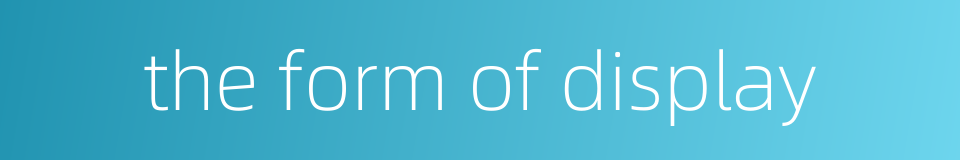 the form of display的同义词