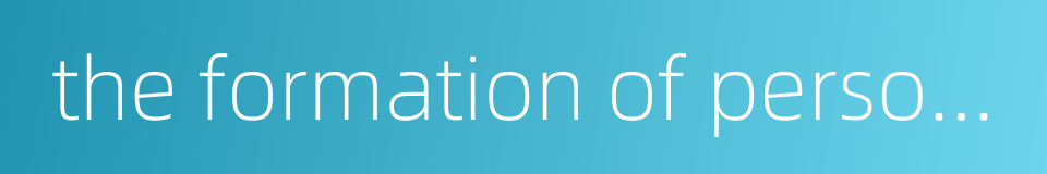 the formation of personality的同义词