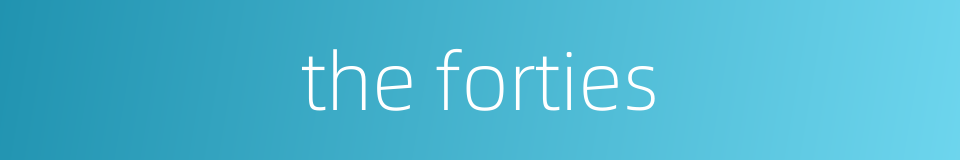 the forties的同义词