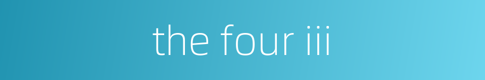 the four iii的同义词