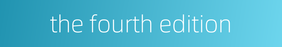 the fourth edition的同义词