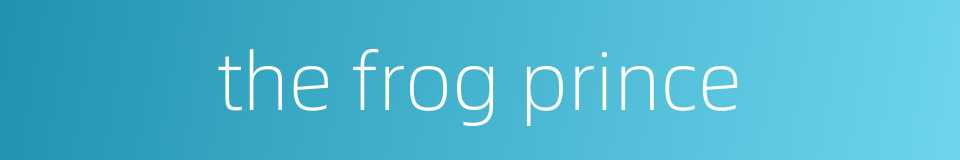 the frog prince的同义词