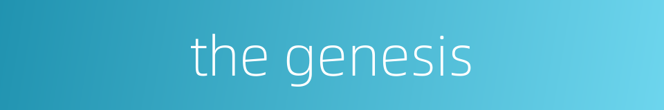 the genesis的同义词