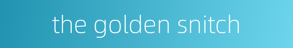 the golden snitch的同义词