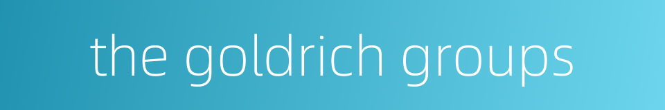 the goldrich groups的同义词