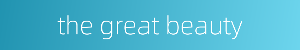 the great beauty的同义词