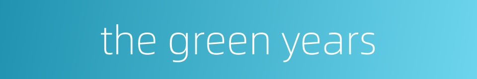 the green years的同义词