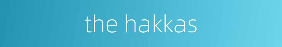 the hakkas的同义词