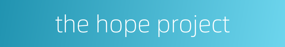 the hope project的同义词