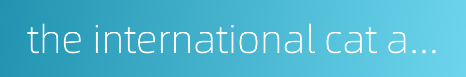 the international cat association的同义词