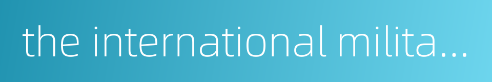 the international military tribunal for the far east的同义词