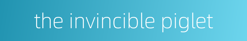 the invincible piglet的同义词