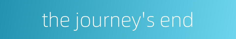 the journey's end的同义词