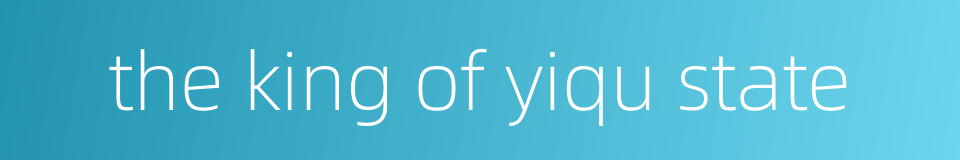 the king of yiqu state的同义词