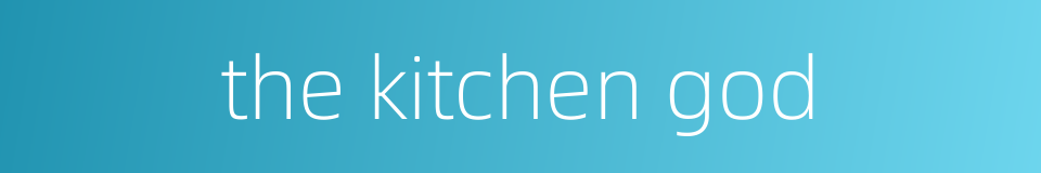 the kitchen god的同义词