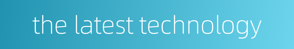 the latest technology的同义词