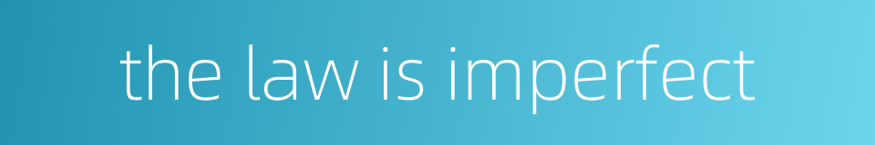 the law is imperfect的同义词