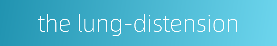 the lung-distension的同义词