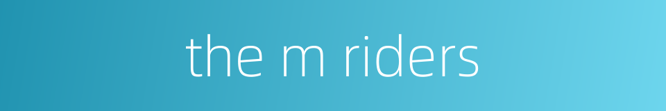 the m riders的同义词