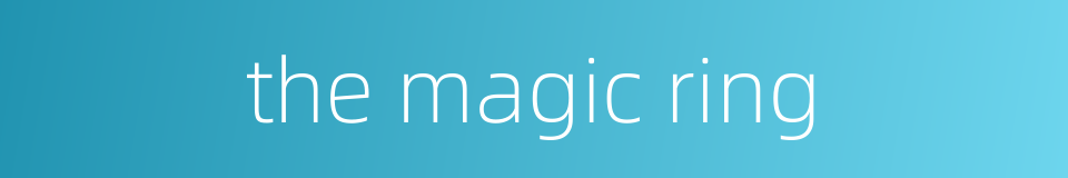 the magic ring的同义词