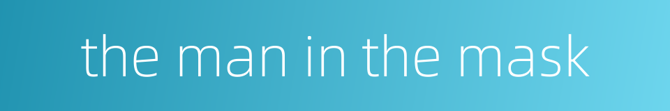 the man in the mask的同义词