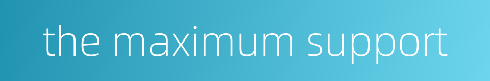 the maximum support的同义词