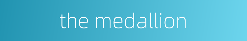 the medallion的同义词