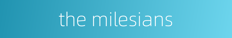the milesians的同义词