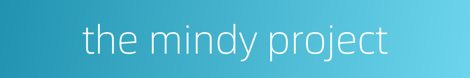 the mindy project的同义词