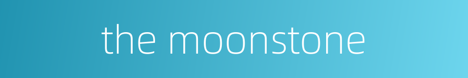 the moonstone的同义词