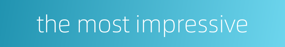 the most impressive的同义词