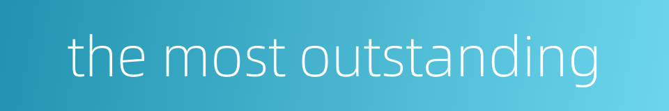 the most outstanding的同义词