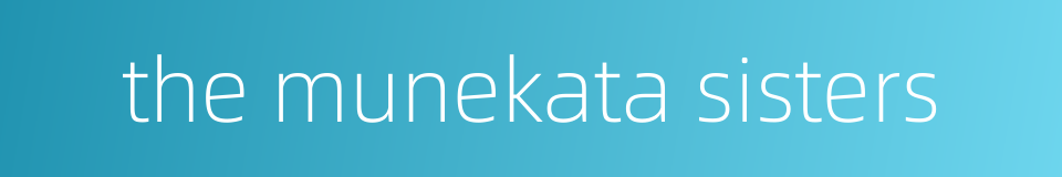 the munekata sisters的同义词