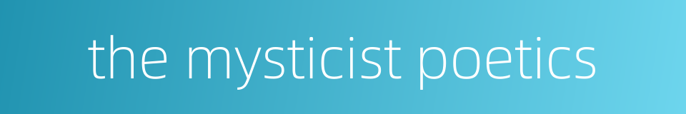the mysticist poetics的同义词