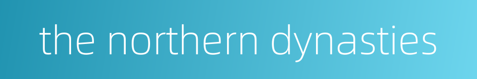 the northern dynasties的同义词