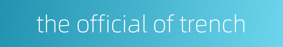 the official of trench的同义词