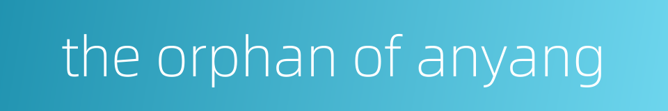 the orphan of anyang的同义词