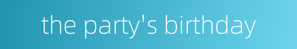 the party's birthday的同义词