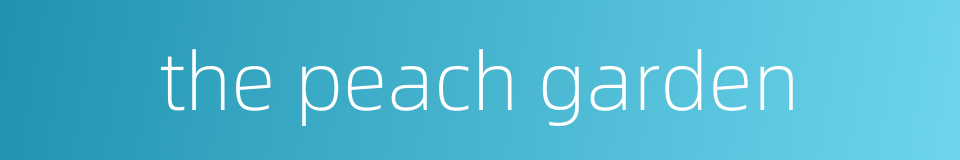 the peach garden的同义词