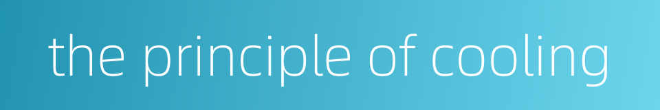 the principle of cooling的同义词