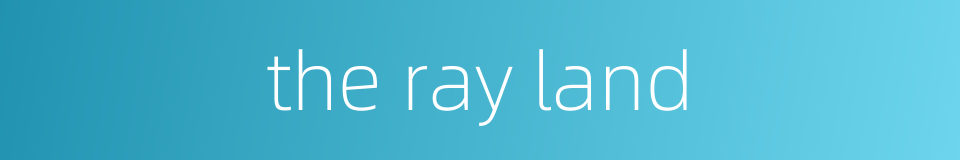 the ray land的同义词