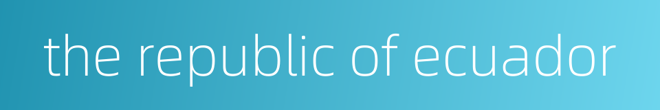 the republic of ecuador的同义词