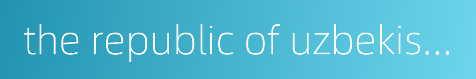 the republic of uzbekistan的同义词