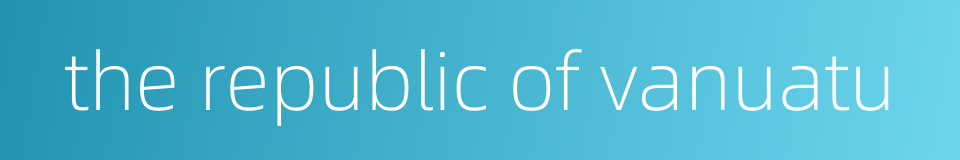 the republic of vanuatu的同义词